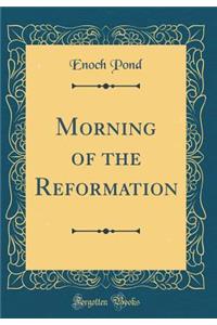 Morning of the Reformation (Classic Reprint)