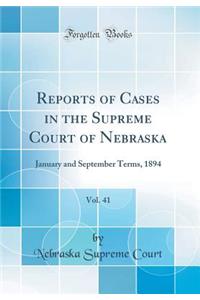 Reports of Cases in the Supreme Court of Nebraska, Vol. 41: January and September Terms, 1894 (Classic Reprint)