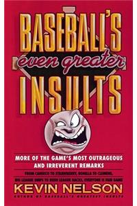 Baseball's Even Greater Insults: More Game's Most Outrageous & Ireverent Remarks: More of the Game's Most Outrageous and Irreverent Remarks