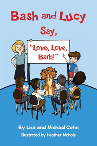 Bash and Lucy Say, Love, Love, Bark!