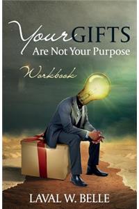 Your Gifts Are Not Your Purpose