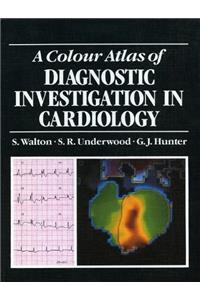 A Colour Atlas of Diagnostic Investigation in Cardiology (Clinical tests)