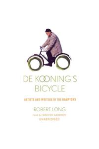 De Kooning's Bicycle: Artists and Writers in the Hamptons