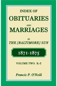 Index of Obituaries and Marriages of The (Baltimore) Sun, 1871-1875, K-Z