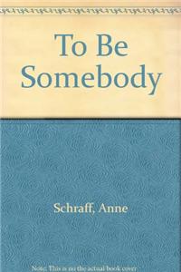 To Be Somebody