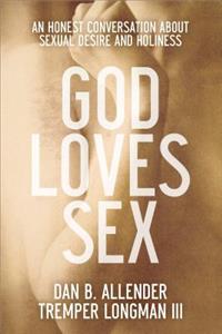 God Loves Sex – An Honest Conversation about Sexual Desire and Holiness