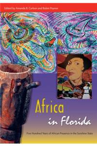 Africa in Florida: Five Hundred Years of African Presence in the Sunshine State