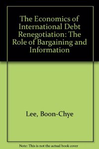 The Economics of International Debt Renegotiation: The Role of Bargaining and Information