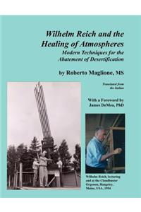 Wilhelm Reich and the Healing of Atmospheres: Modern Techniques for the Abatement of Desertification