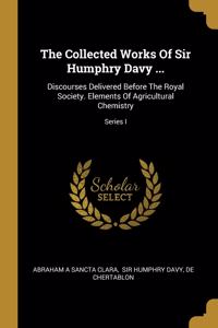 Collected Works Of Sir Humphry Davy ...