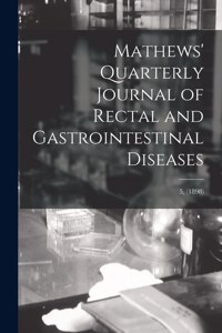 Mathews' Quarterly Journal of Rectal and Gastrointestinal Diseases; 5, (1898)