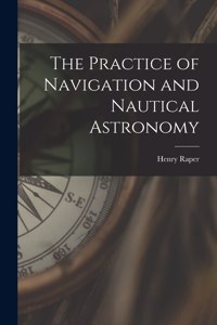 The Practice of Navigation and Nautical Astronomy