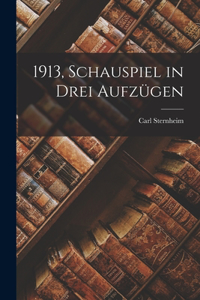 1913, Schauspiel in drei Aufzügen