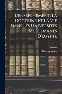 L'enseignement, la Doctrine et la Vie Dans les Universités Musulmanes D'égypte