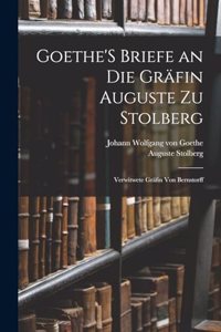 Goethe'S Briefe an Die Gräfin Auguste Zu Stolberg