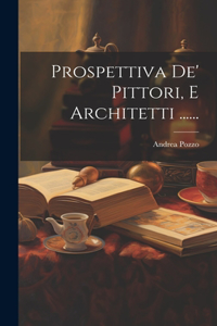 Prospettiva De' Pittori, E Architetti ......