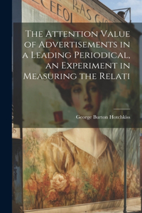 Attention Value of Advertisements in a Leading Periodical, an Experiment in Measuring the Relati