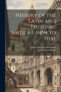 History of the Latin and Teutonic Nations (1494 to 1514);