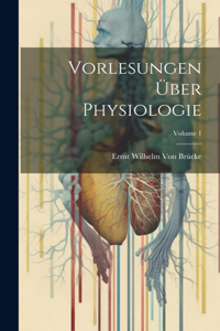 Vorlesungen Über Physiologie; Volume 1