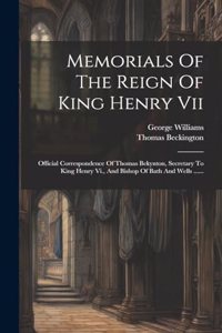 Memorials Of The Reign Of King Henry Vii