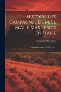 Histoire Des Campagnes De M. Le M.Al E Maillebois En Italie