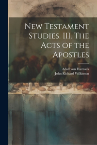 New Testament Studies. III. The Acts of the Apostles