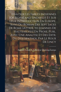 Essai Sur Les Fables Indiennes [Of Bidpaï and Sindibâd] Et Sur Leur Introduction En Europe. Suivi Du Roman Des Sept Sages De Rome [Attrib. to Joannes De Hauteselves] En Prose, Publ. Avec Une Analyse Et Des Extr. Du Dolopathos, Par Le Roux De Lincy