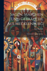 Sagen, Märchen und Gebräuche aus Mecklenburg: Gebräuche und Aberglaube.