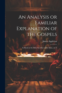 Analysis or Familiar Explanation of the Gospels