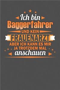 Ich Bin Baggerfahrer Und Kein Frauenarzt Aber Ich Kann Es Mir Ja Trotzdem Mal Anschauen
