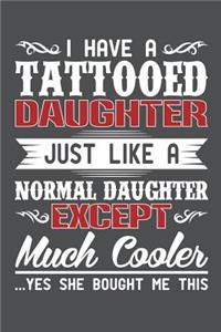 I Have A Tattoed Daughter Just Like A Normal Daughter Except Much Cooler Yes She Bought Me This