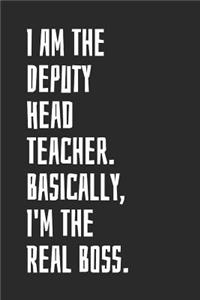 I Am The Deputy Head Teacher. Basically, I'm The Real Boss