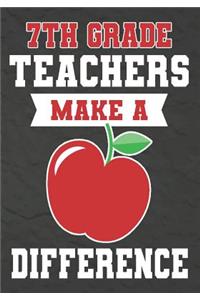 7th Grade Teachers Make a Difference: 7th Grade Teacher Gifts, Teacher Appreciation Gifts,7x10 College Ruled Notebook, Paper School Appreciation Day Gift for Teacher from student, thank 