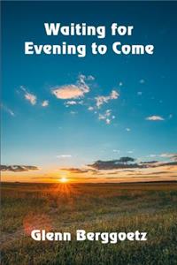 Waiting for Evening to Come