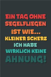 Ein Tag ohne Segelfliegen ist wie...