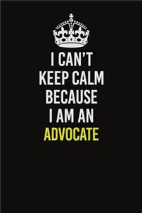 I Can�t Keep Calm Because I Am An Advocate