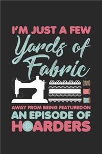 I'm Just A Few Yards Of Fabric Away