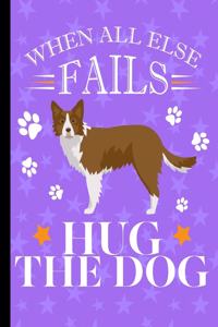 When All Else Fails Hug The Dog