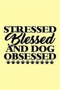 Stressed Blessed And Dog Obsessed