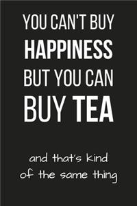 You Can't Buy Happiness But You Can Buy Tea - And That's Kind of The Same Thing
