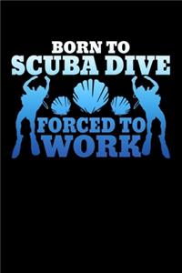 Born To Scuba Dive Forced To Work
