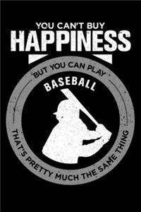 You Can't Buy Happiness But You Can Play Baseball That's Pretty Much The Same Thing