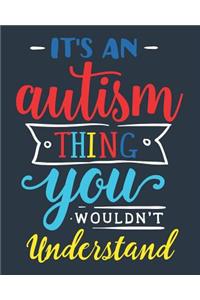 It's an Autism Thing You Wouldn't Understand
