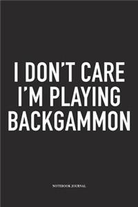 I Don't Care I'm Playing Backgammon