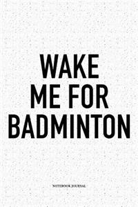 Wake Me for Badminton