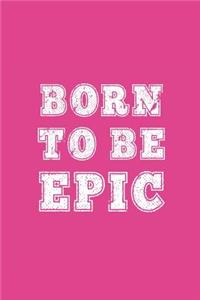 Born to Be Epic