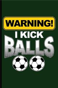 Warning! I kick Balls