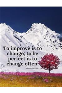 To improve is to change; to be perfect is to change often.
