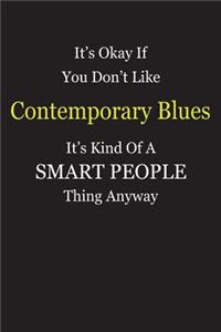 It's Okay If You Don't Like Contemporary Blues It's Kind Of A Smart People Thing Anyway