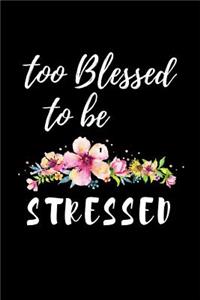 Too Blessed To Be Stressed